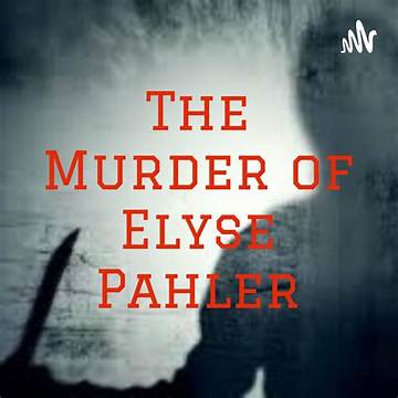 The Gruesome Murders of Elyse Pahler: Unraveling a Tragedy